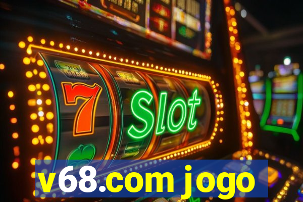 v68.com jogo